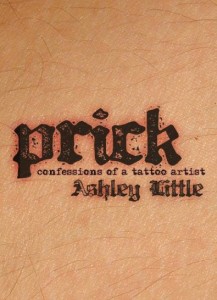 PRICK: Confessions of a Tattoo Artist by Ashley Little