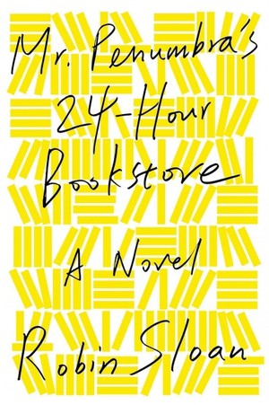 Mr. Penumbra's 24-Hour Bookstore by Robin Sloan